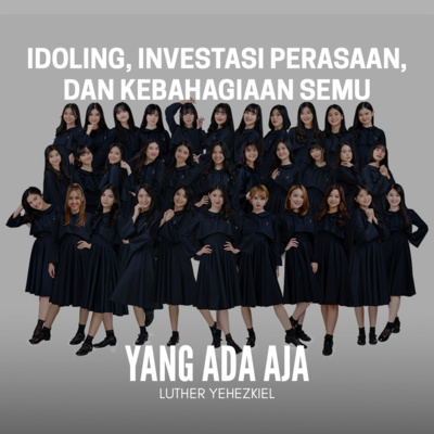 Eps. 20 // Idoling, Investasi Perasaan, dan Kebahagiaan Semu