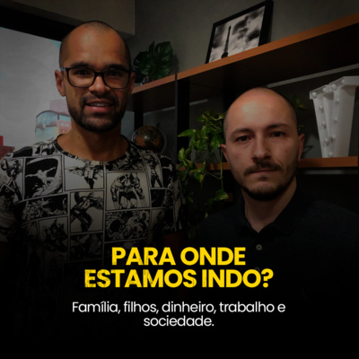 Ep13 - Para onde estamos indo?