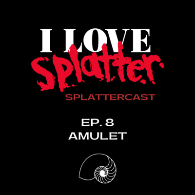 Splattercast episode 8: Amulet 