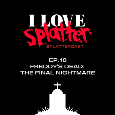 Splattercast episode 18: Freddy’s Dead: The Final Nightmare 