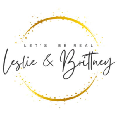 Let\'s be Be Real w/ Leslie & Brittney