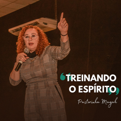 Pra. Magah | Treinando o Espírito (Ef 3.14-16) episode artwork