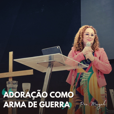 Pra. Magah | Adoração como Arma de Guerra (Ef 4.3, Sl 115.1-8) episode artwork
