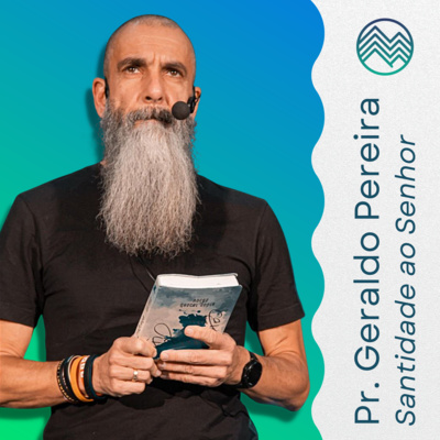 Pr. Geraldo Pereira | Santidade ao Senhor (Hb 11.38-40, 12) episode artwork