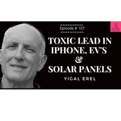 LEAD TOXICITY-ELECTRONICS, I-PHONE, SOLAR PANELS & EV BATTERIES - YIGAL ERAL : PROF EARTH SCIENCES episode artwork