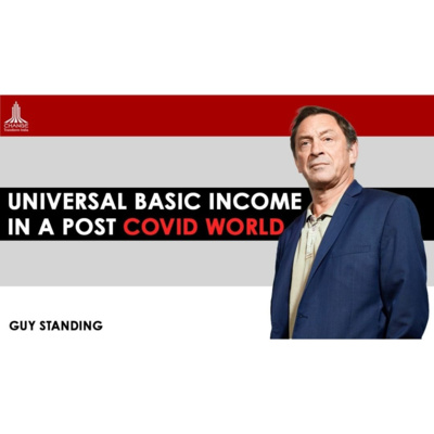 UNIVERSAL BASIC INCOME THE ANSWER TO INEQUALITY? - GUY STANDING PROF SOAS UNIV LONDON, FOUNDER BIEN episode artwork