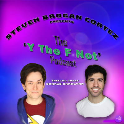 Steven Brogan Cortez Presents:The \'Y The F Not?\' Podcast