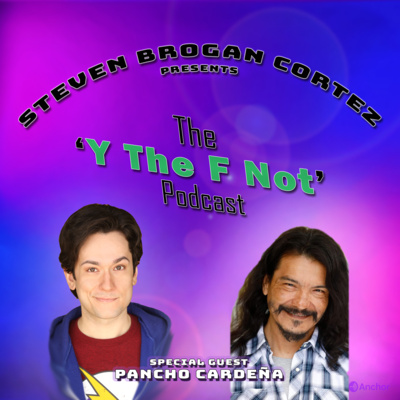 Steven Brogan Cortez Presents:The \'Y The F Not?\' Podcast