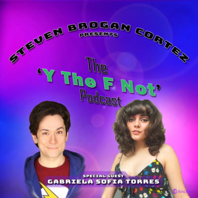 Steven Brogan Cortez Presents:The \'Y The F Not?\' Podcast