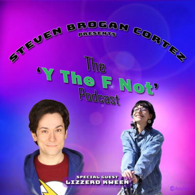 Steven Brogan Cortez Presents:The \'Y The F Not?\' Podcast