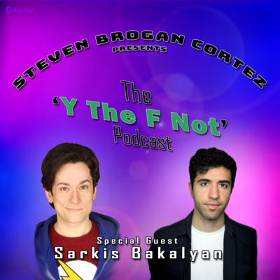 Steven Brogan Cortez Presents:The \'Y The F Not?\' Podcast
