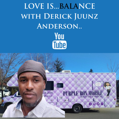 Derick Juunz Anderson...Love is Balance - Full Episode Drops week of Feb 13, 2023