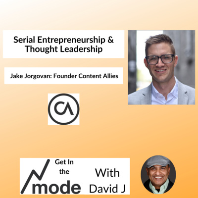 Serial Entrepreneurship & Thought Leadership with Jake Jorgovan, Founder Content Allies