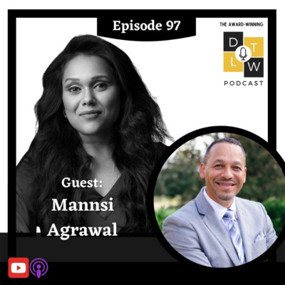 Episode 97: Leadership and Transformation with Mannsi Agrawal.