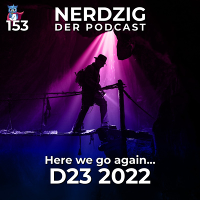 Nerdzig - Der Podcast #153 – D23 2022: Disneys Comic Con 