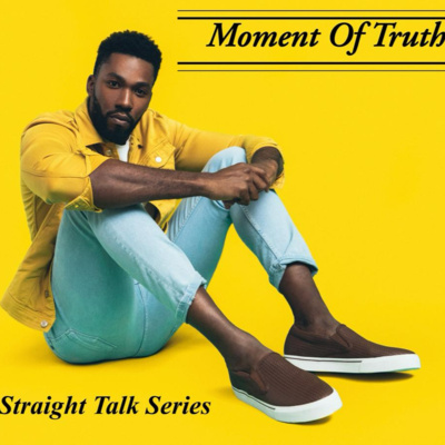 Moment Of Truth \'Straight Talk Series
