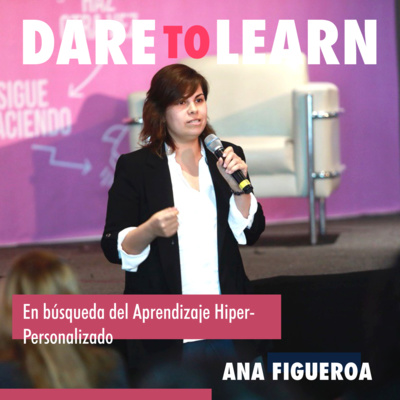 Ana Figueroa | En búsqueda del Aprendizaje Hiper-Personalizado.