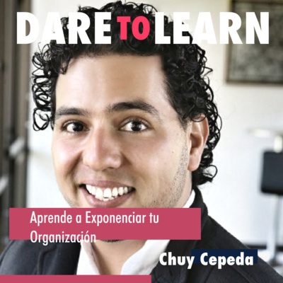 Chuy Cepeda | Aprende a Exponenciar tu Organización