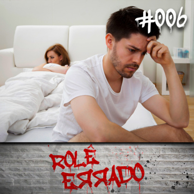Rolê Errado #006 - A primeira vez é inesquecível