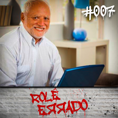 Rolê Errado #007 - O Corona VAIRUS chegou!