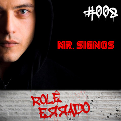 Rolê Errado #008 - O Mr. Robot dos Signos