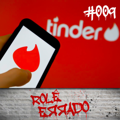 Rolê Errado #009 - O Tinder é um lugar hostil