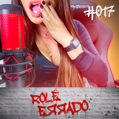 Rolê Errado #017 - O Universo das Cam Girls (com Pucca Japa)