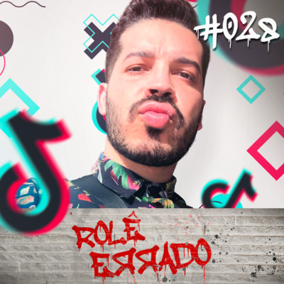 Rolê Errado #028 - O Universo do Tik Tok (com Dennis Sloboda)