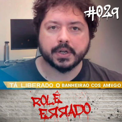 Rolê Errado #029 - OBRIGADO ATILA, BANHEIRÃO LIBERADO