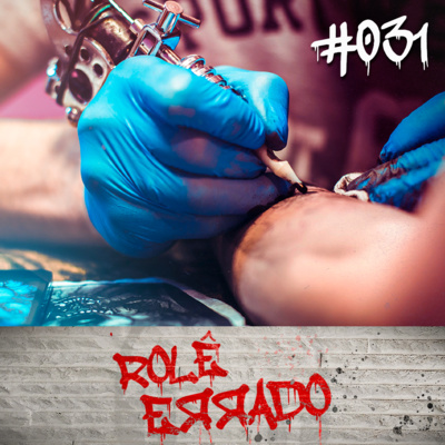 Rolê Errado #031 - O Universo das Tatuagens (com Gustavo Laureanti)