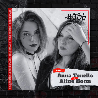 Rolê Errado #036 - O mundo dos Otakus (com Anna Tonello & Aline Bonn)