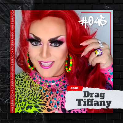 Rolê Errado #045 - O Universo das Drag Queen (com Drag Tiffany)