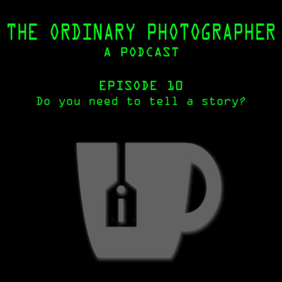 Episode 10: Do your Photos Need To Tell A Story?