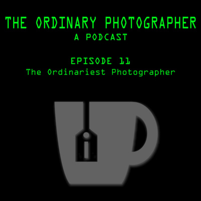 Episode 11: The Ordinariest Photographer