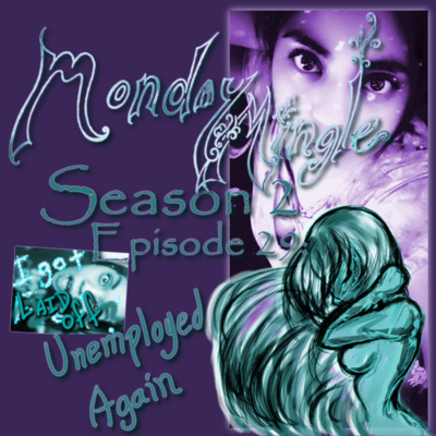 Monday Mingle S2E29 - Unemployed Again