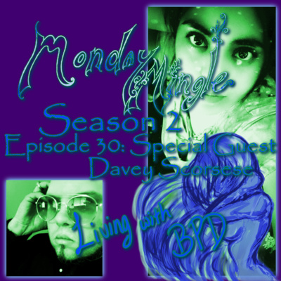 Monday Mingle S2E30 - Special Guest DaveyScorsese: Living with BPD