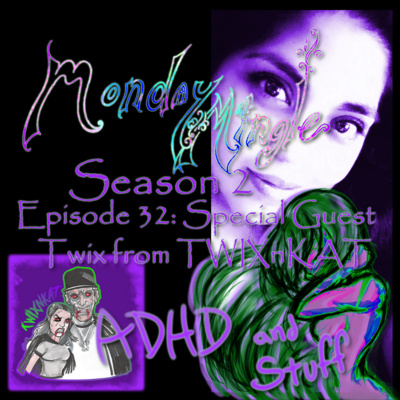 Monday Mingle S2E32 - Special Guest Twix of TwixnKat: ADHD and Stuff