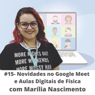 #15 - Novidades no Google Meet com Marília Nascimento Oliveira