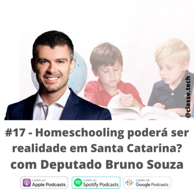 #17 - Homeschooling em Santa Catarina com o Dep. Bruno Souza