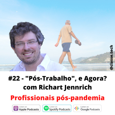 #22 - "Pós-trabalho", e agora? com Richart J. Jennrich