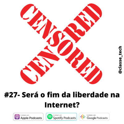 #27 Será o fim da liberdade na internet?