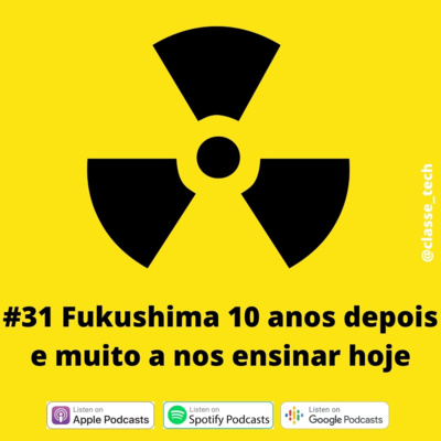 #31 Fukushima 10 anos depois e muito a nos ensinar hoje