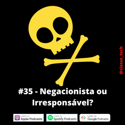 #35 - Negacionista ou Irresponsável?