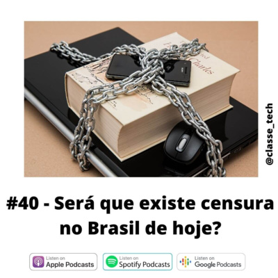 #40 - Será que existe censura no Brasil de hoje?