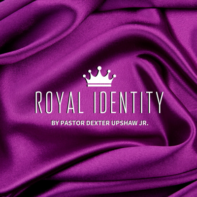 Royal Identity - Part 2 / Pastor Dexter Upshaw Jr.