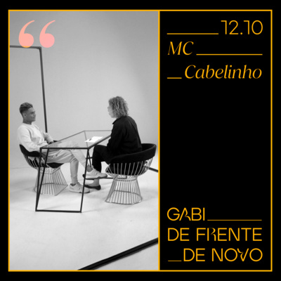 GABI DE FRENTE DE NOVO | ENTREVISTA COM MC CABELINHO