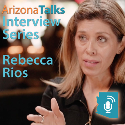 Arizona Talks Interview Series: Rebecca Rios