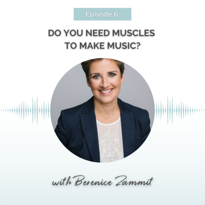 6. Do You Need Muscles to Make Music with Berenice Beverley Zammit