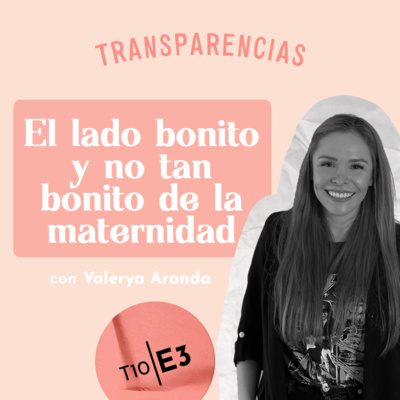 T10 E3 El lado bonito y no tan bonito de la maternidad con Valerya Aranda episode artwork