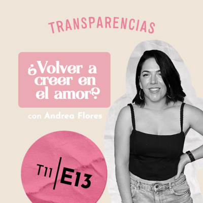 T11 E13 ¿Volver a creer en el amor? Con Andrea Flores  episode artwork